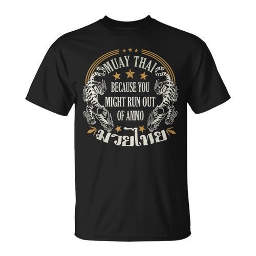 Muay Thai Because You Run Might Out Of Ammo Thai Boxing T-Shirt - Nak Muay Co.