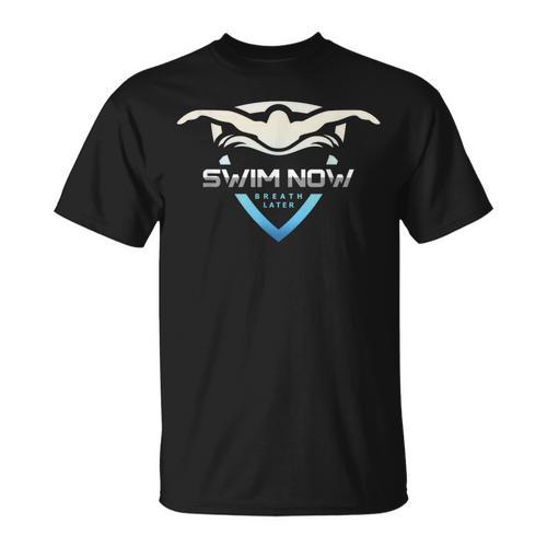 Swim Now Breath Later Swimmer Swimming Indoor Pool Athlete T-Shirt - SwimGear Co