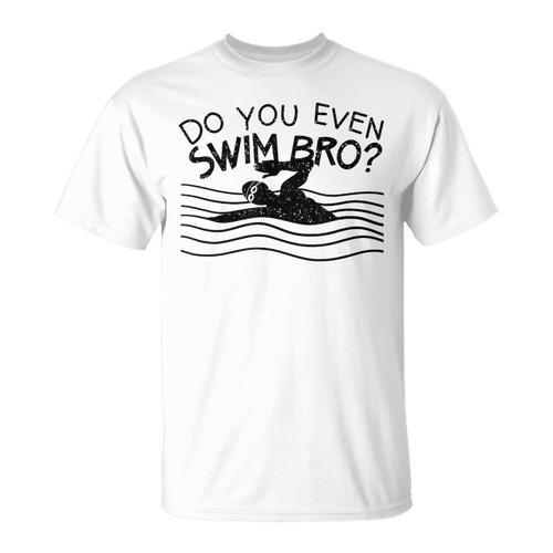 Do You Even Swim Bro Swimming Training Swimmer T-Shirt - SwimGear Co