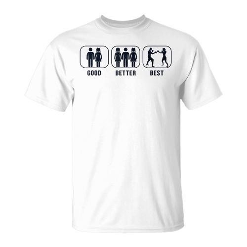 Good Better Best Boxer Kickboxer Fan Muay Thai Boxing T-Shirt - Nak Muay Co.