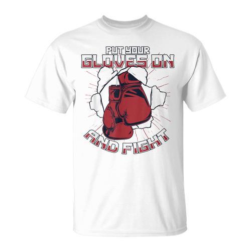 Put Your Gloves On And Fight Muay Thai Kickboxer Fan Boxing T-Shirt - Nak Muay Co.