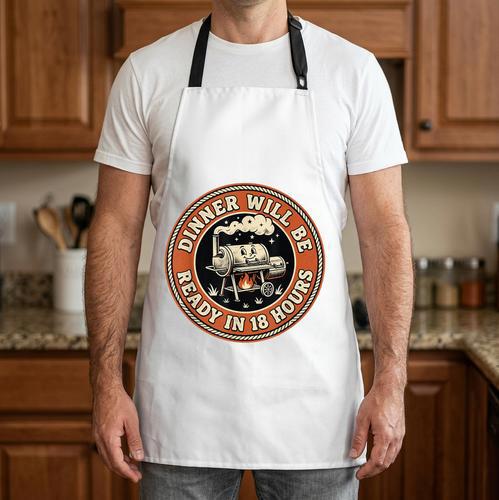 Dinner Will Be Ready In 18 Hours BBQ Dad Meat Smoker Apron - BBQ Dad Merch