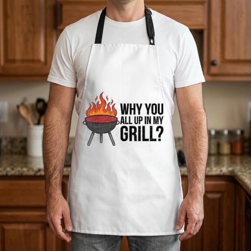 Why You All Up In My Grill BBQ Dad Fathers Day Humor Apron - BBQ Dad Merch
