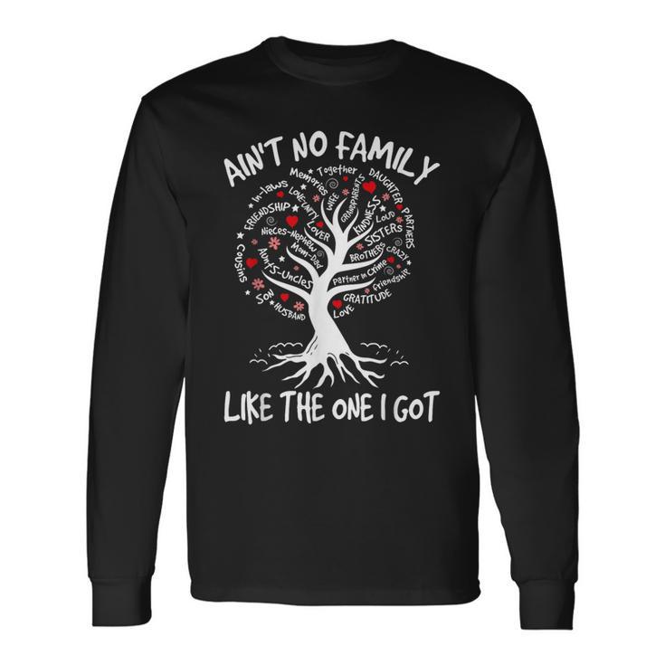 Ain't No Family Like The One I Got Matching Family Reunion Long Sleeve T-Shirt