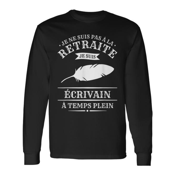 Je Neuis Pas À La Retraite Jeuis Écrivain À Temps Plein T-shirt à manches longues