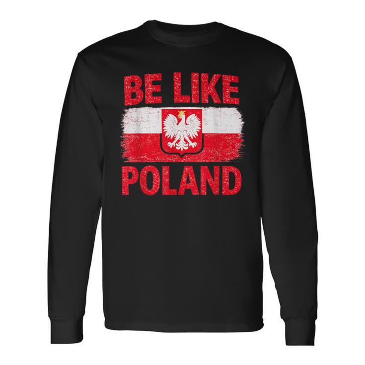 Be Like Polonia Polska Bandera Polaca Patriótica Polonia Amantes Camiseta de manga larga