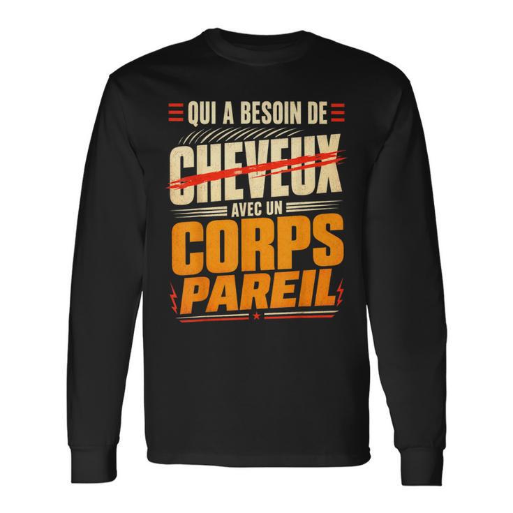 Qui A Besoin De Cheveux Chauve Drôle Original Cadeau Homme T-shirt à manches longues