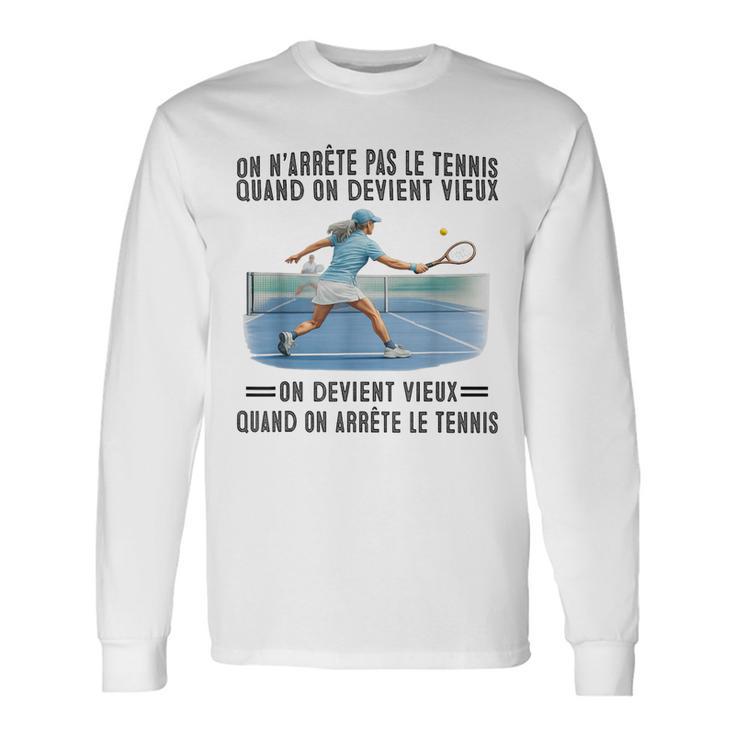 On N'arrête Pas Le Tennis Quand On Devientieux On Devient T-shirt à manches longues