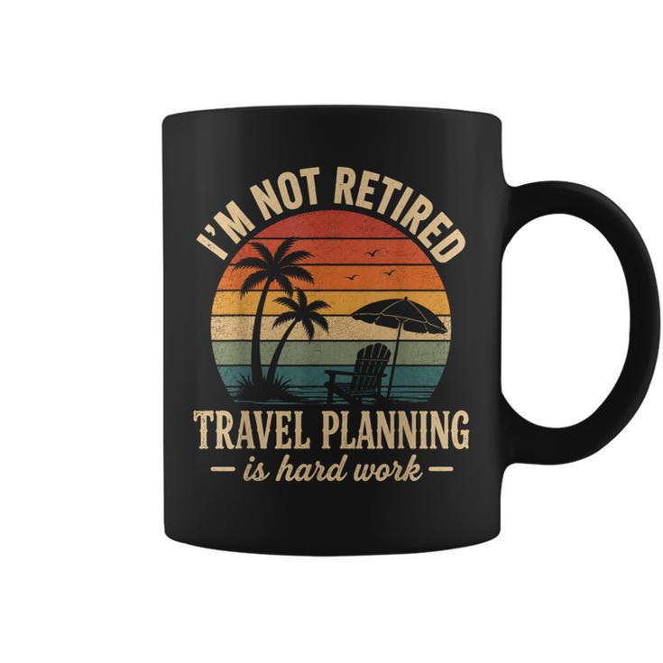 I'm Not Retired Travel Planning Is Hard Work Retro Vacation Coffee Mug
