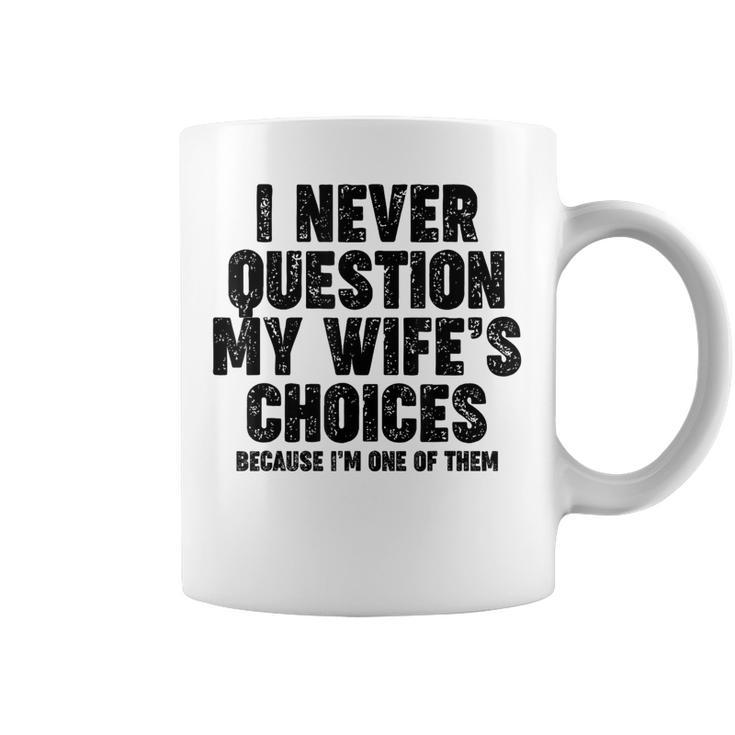 Never Question My Wife's Choices Divertente Regalo Per Papà Tazze