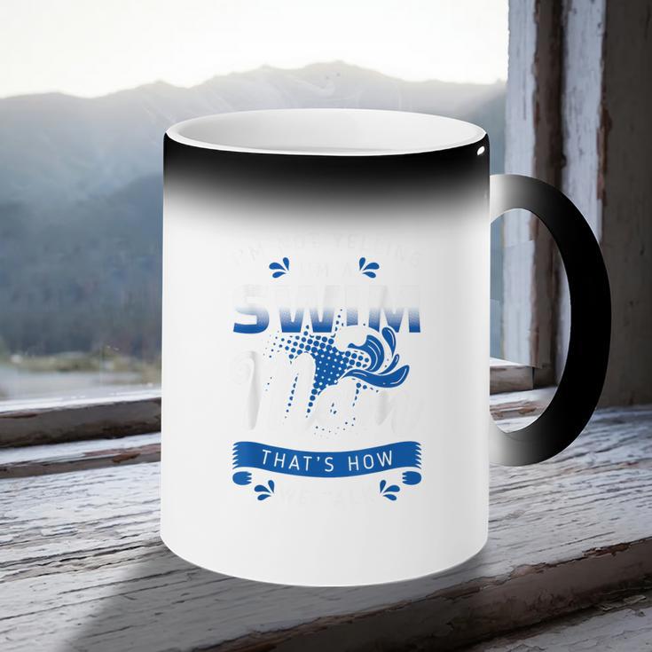 I'm Not Yelling I'm A Swim Mom That's How We Talk Swimming Coffee Color Changing Mug I'm Not Yelling I'm A Swim Mom That's How We Talk Swimming Coffee Color Changing Mug