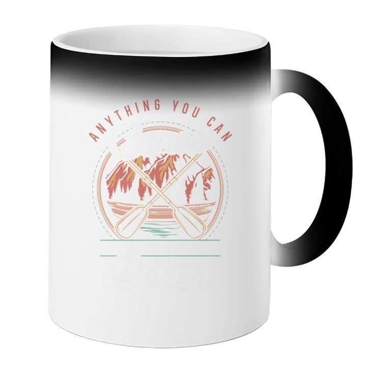 Anything You Canoe I Canoe Better Kayak Canoeing Boat Lovers Coffee Color Changing Mug