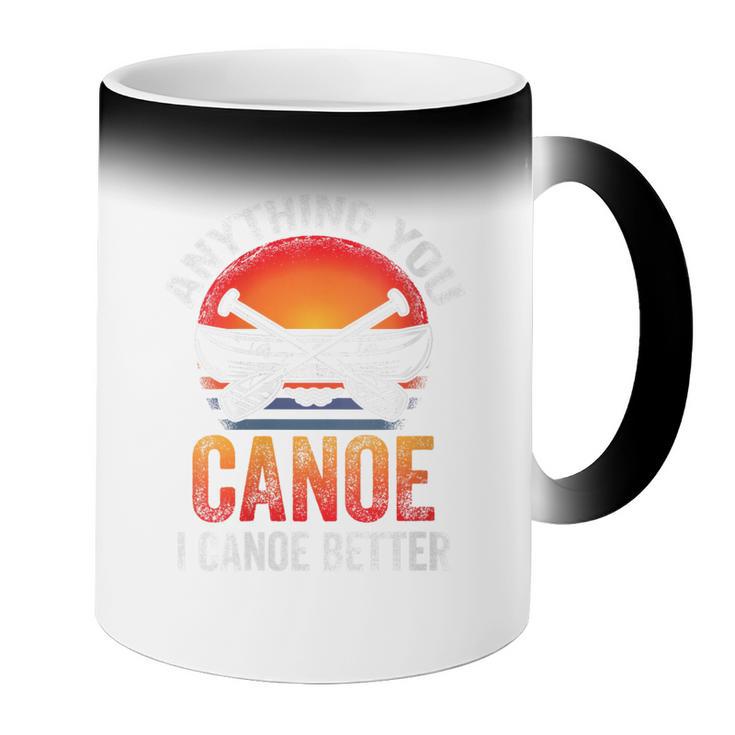 Women's Everything You Canoe I Canoe Better Coffee Color Changing Mug