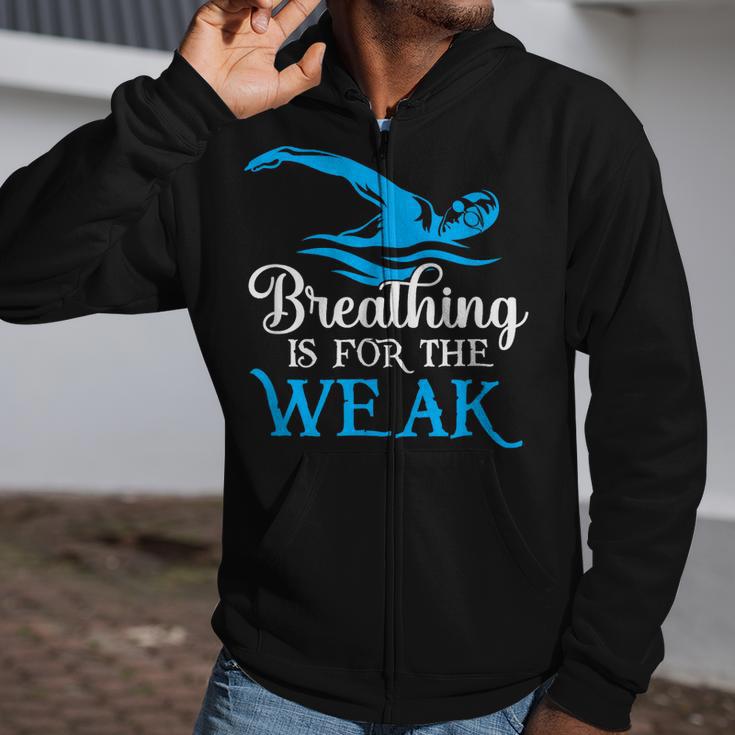 Breathing Is For The Weak Swimming Swimmer Zip Up Hoodie Breathing Is For The Weak Swimming Swimmer Zip Up Hoodie