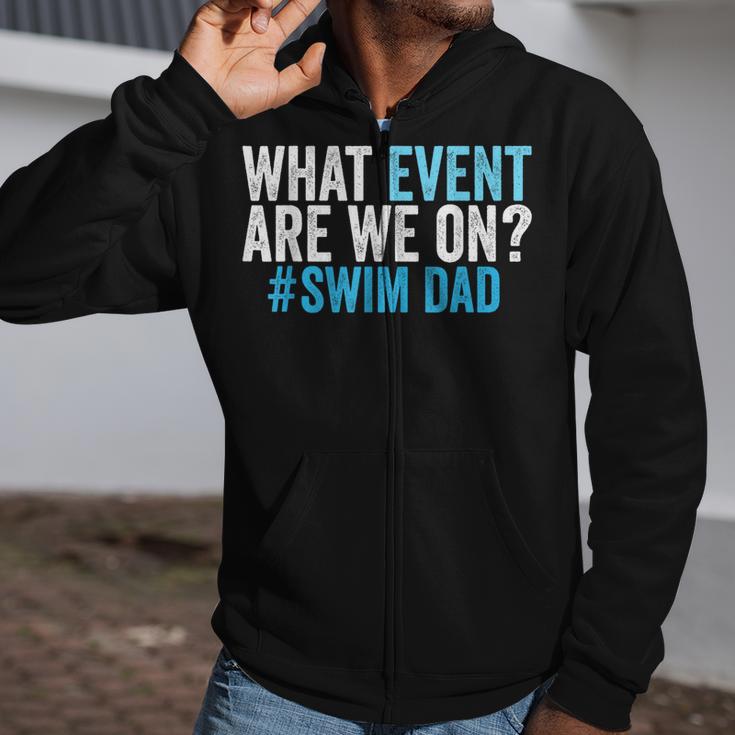 What Event Are We On Swim Dad Swimmer Father Swimming Zip Up Hoodie What Event Are We On Swim Dad Swimmer Father Swimming Zip Up Hoodie