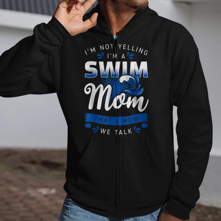 I'm Not Yelling I'm A Swim Mom That's How We Talk Swimming Zip Up Hoodie I'm Not Yelling I'm A Swim Mom That's How We Talk Swimming Zip Up Hoodie