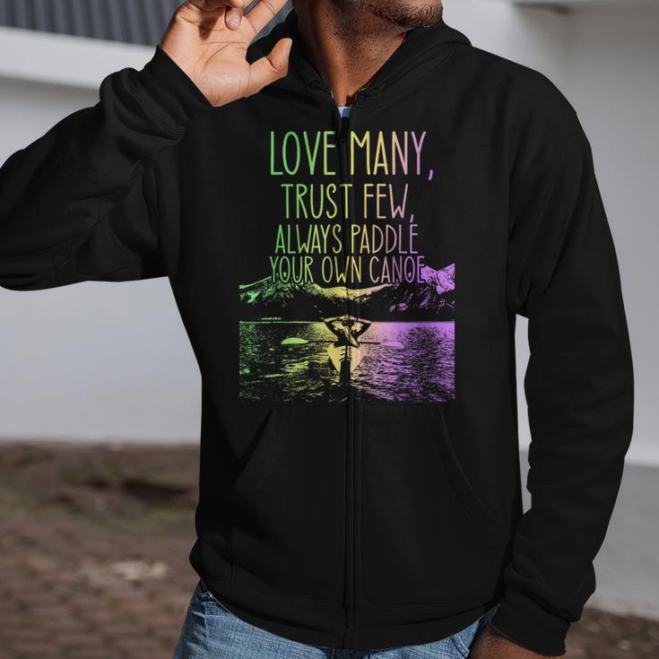 Love Many Trust Few Always Paddle Your Own Canoe Canoes Zip Up Hoodie