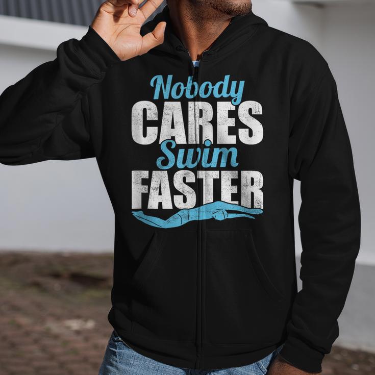 Nobody Cares Swim Faster Swimming Swim Team Zip Up Hoodie