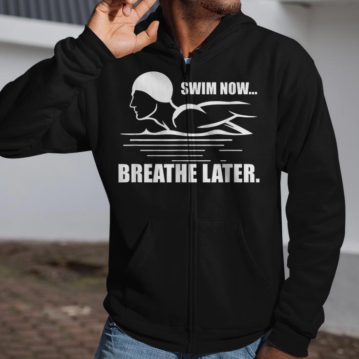 Swim Now Breathe Later Swimming Pool Breaststroke Zip Up Hoodie Swim Now Breathe Later Swimming Pool Breaststroke Zip Up Hoodie