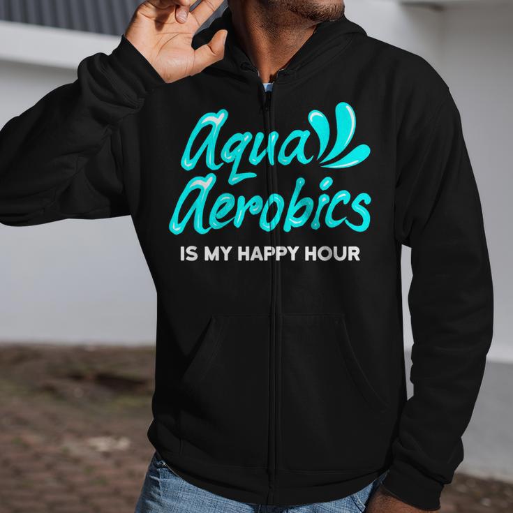 Swimming Water Aerobics Lover Aqua Aerobics Is My Happy Hour Zip Up Hoodie Swimming Water Aerobics Lover Aqua Aerobics Is My Happy Hour Zip Up Hoodie