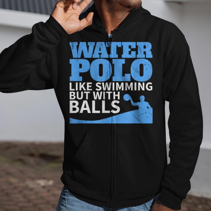Water Polo Like Swimming But With Balls T-Shirt Zip Up Hoodie Water Polo Like Swimming But With Balls T-Shirt Zip Up Hoodie
