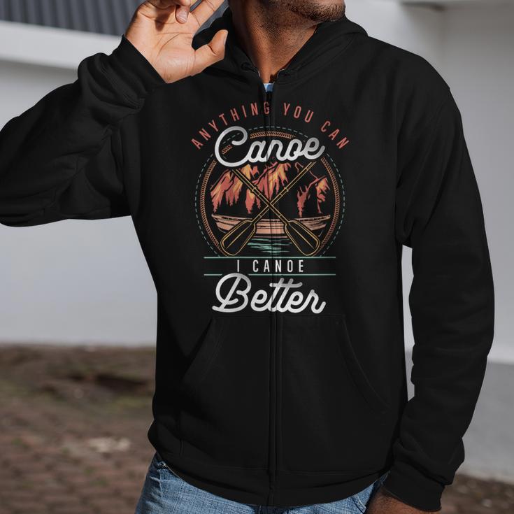Women's Anything You Canoe I Canoe Better Kayak Canoeing Boat Lovers Zip Up Hoodie Women's Anything You Canoe I Canoe Better Kayak Canoeing Boat Lovers Zip Up Hoodie
