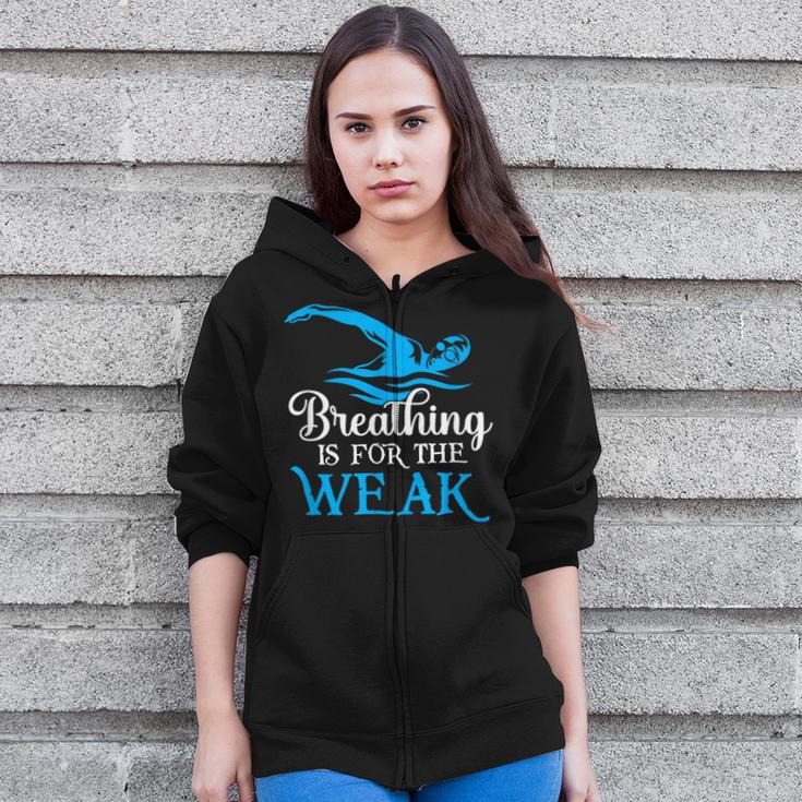 Breathing Is For The Weak Swimming Swimmer Zip Up Hoodie Breathing Is For The Weak Swimming Swimmer Zip Up Hoodie
