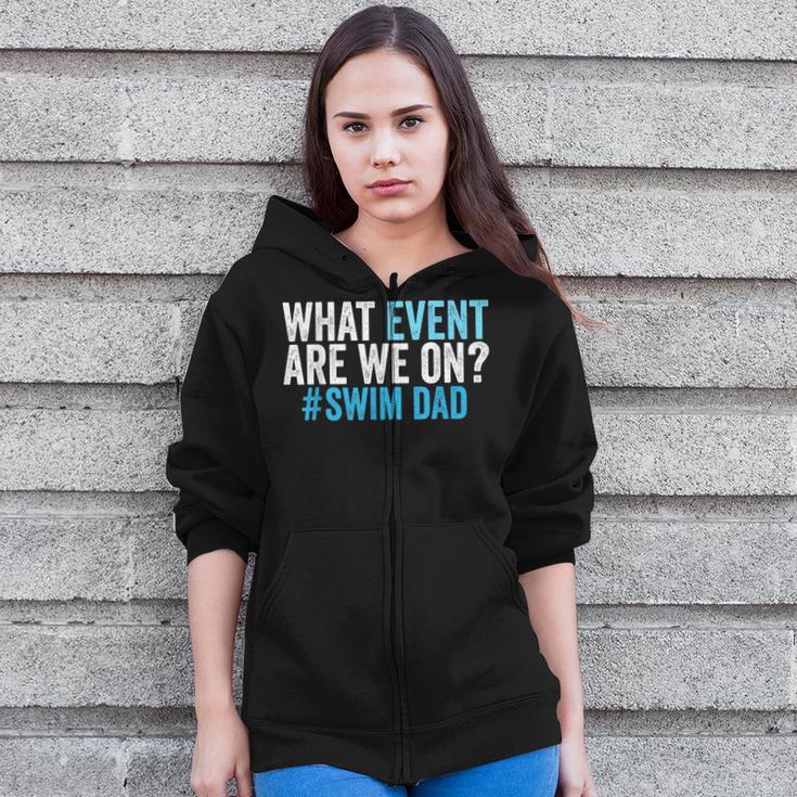 What Event Are We On Swim Dad Swimmer Father Swimming Zip Up Hoodie What Event Are We On Swim Dad Swimmer Father Swimming Zip Up Hoodie