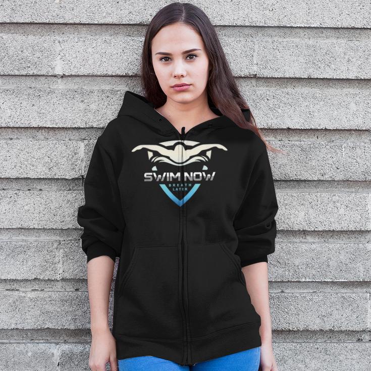 Swim Now Breath Later Swimmer Swimming Indoor Pool Athlete Zip Up Hoodie Swim Now Breath Later Swimmer Swimming Indoor Pool Athlete Zip Up Hoodie