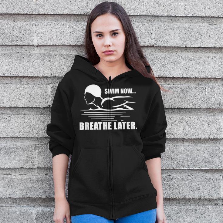 Swim Now Breathe Later Swimming Pool Breaststroke Zip Up Hoodie Swim Now Breathe Later Swimming Pool Breaststroke Zip Up Hoodie