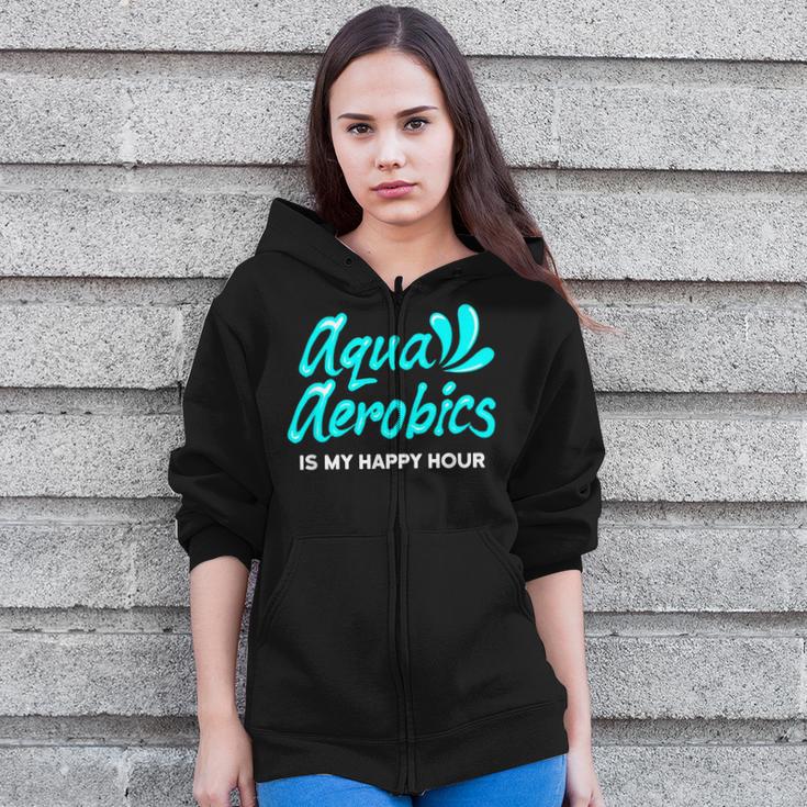 Swimming Water Aerobics Lover Aqua Aerobics Is My Happy Hour Zip Up Hoodie Swimming Water Aerobics Lover Aqua Aerobics Is My Happy Hour Zip Up Hoodie