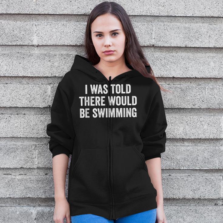 I Was Told There Would Be Swimming Swimmer Zip Up Hoodie