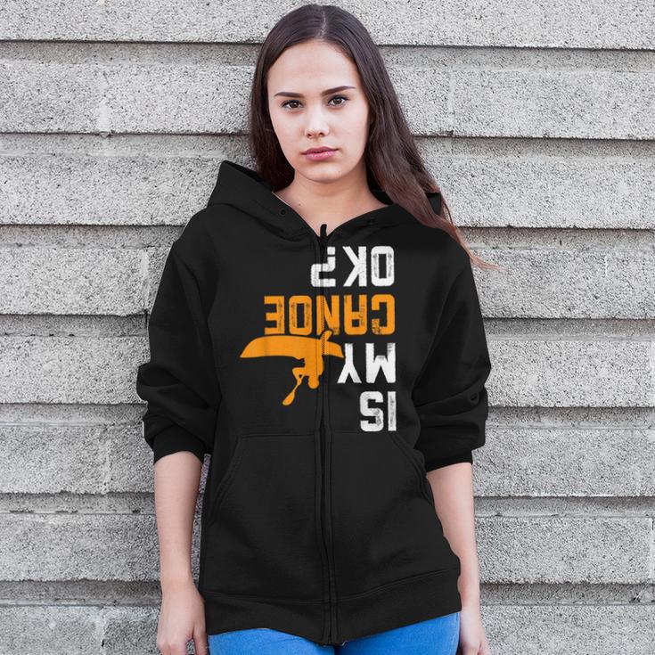 Upside Down Is My Canoe OK Stuff For Canoer Zip Up Hoodie