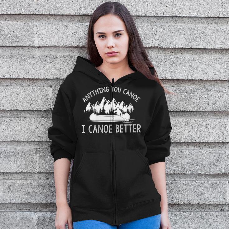 Women's Anything You Canoe I Canoe Better Canoe Lovers Zip Up Hoodie