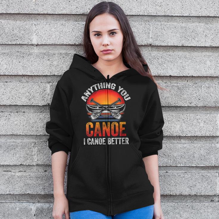 Women's Everything You Canoe I Canoe Better Zip Up Hoodie Women's Everything You Canoe I Canoe Better Zip Up Hoodie