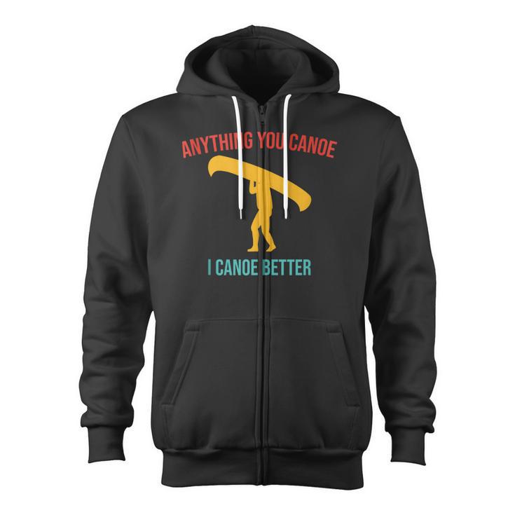 Anything You Canoe I Canoe Better Vintage Quote Sleeveless Zip Up Hoodie