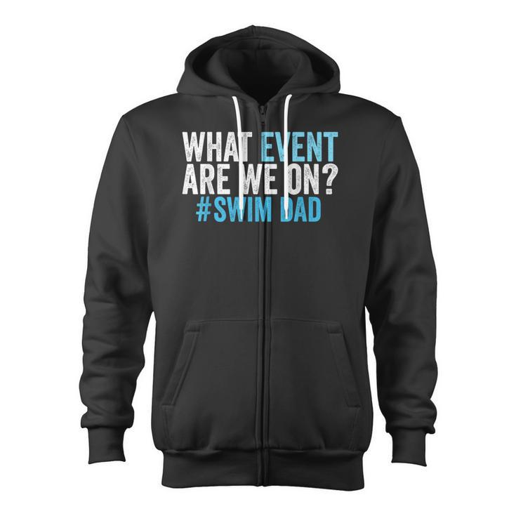 What Event Are We On Swim Dad Swimmer Father Swimming Zip Up Hoodie