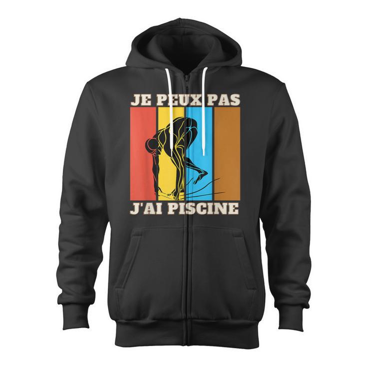 Je Peux Pas J'Ai Piscine Swimming Humour Retro Swimming Pool Zip Up Hoodie