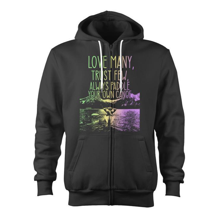 Love Many Trust Few Always Paddle Your Own Canoe Canoes Zip Up Hoodie