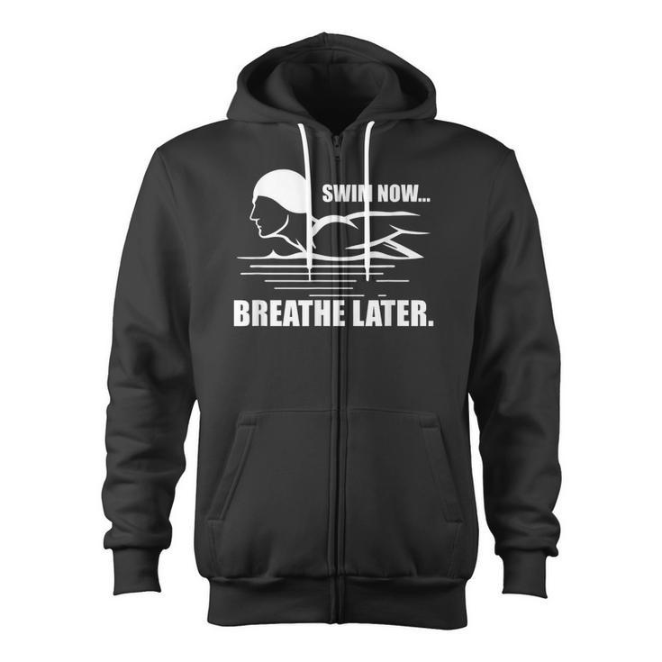 Swim Now Breathe Later Swimming Pool Breaststroke Zip Up Hoodie