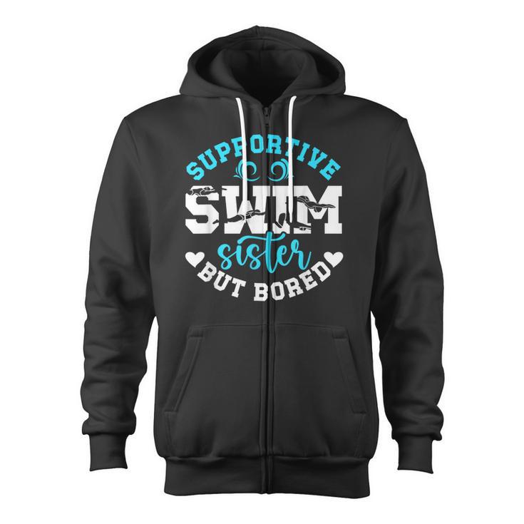 Swim Sister Supportive Swimming Sister Of A Swimmer Sis Zip Up Hoodie