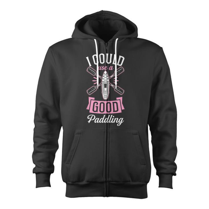 I Could Use A Good Paddling River Lake Canoe Kayak Zip Up Hoodie