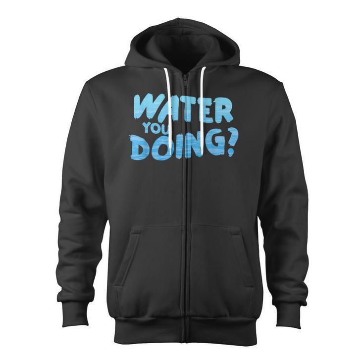 Water You Doing Sea Swimming Swimming Pool Zip Up Hoodie