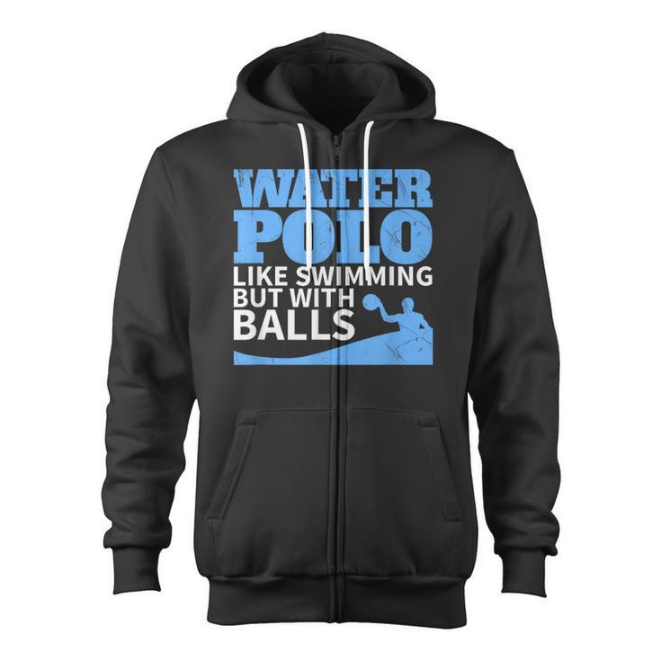 Water Polo Like Swimming But With Balls T-Shirt Zip Up Hoodie