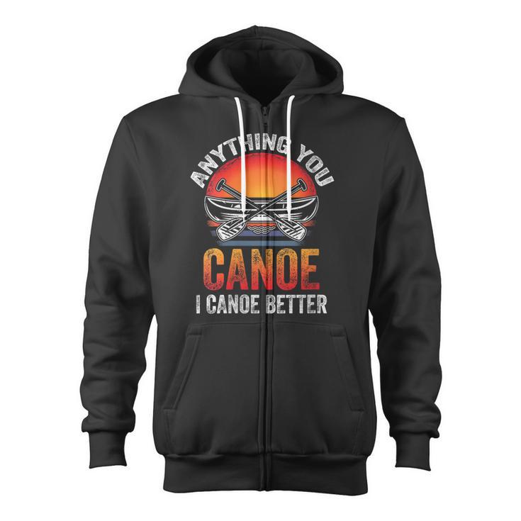 Women's Everything You Canoe I Canoe Better Zip Up Hoodie