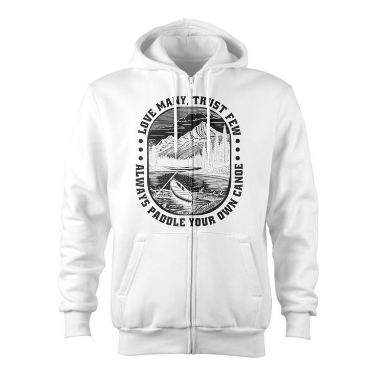 Love Many Trust Few Always Paddle Your Own Canoe Raglan Baseball Tee Zip Up Hoodie