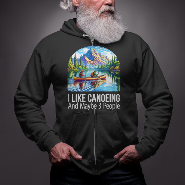 I Like Canoeing And Maybe 3 People Canoe Zip Up Hoodie