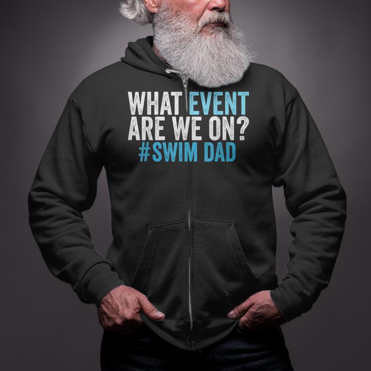 What Event Are We On Swim Dad Swimmer Father Swimming Zip Up Hoodie What Event Are We On Swim Dad Swimmer Father Swimming Zip Up Hoodie