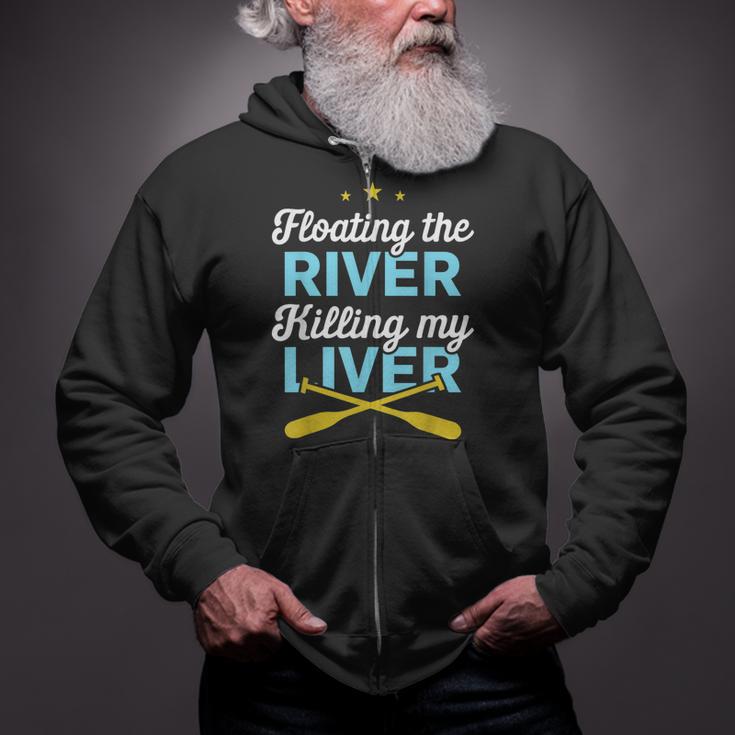 Floating The River Killing My Liver Canoe Kayak Trip Zip Up Hoodie Floating The River Killing My Liver Canoe Kayak Trip Zip Up Hoodie
