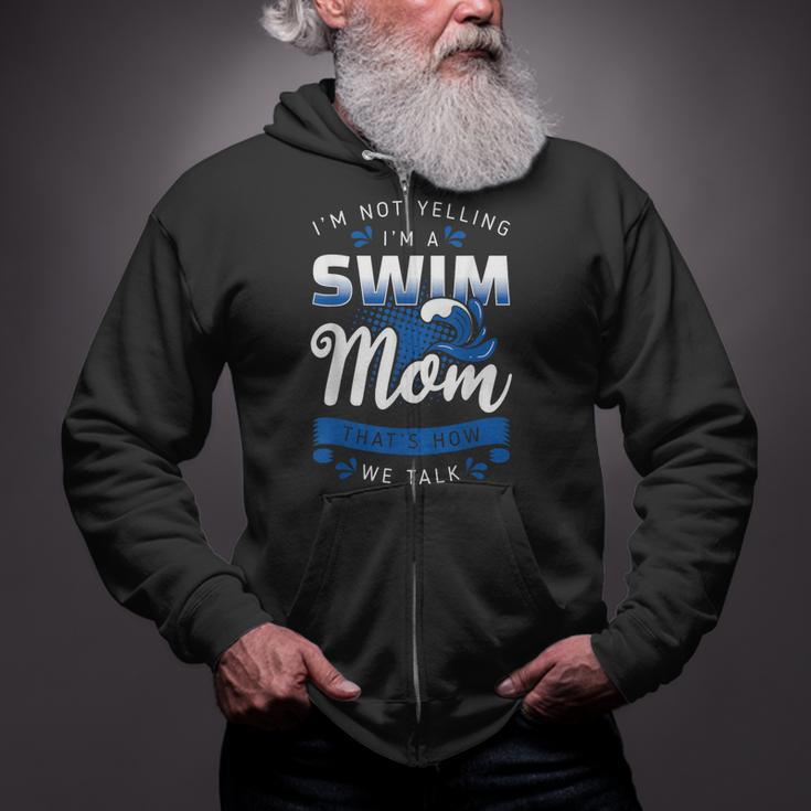 I'm Not Yelling I'm A Swim Mom That's How We Talk Swimming Zip Up Hoodie I'm Not Yelling I'm A Swim Mom That's How We Talk Swimming Zip Up Hoodie